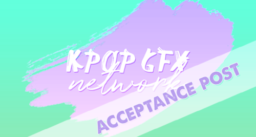 kpopgfxnetwork: Kpopgfxnetwork Acceptance Post #3Thank you all for the really amazing response we’ve