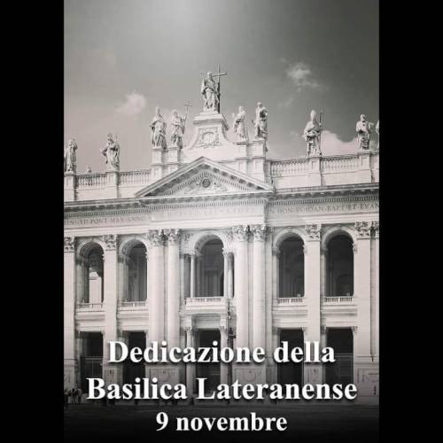 Dedicazione della Basilica Lateranense
Fino dall'antichità più remota si solevano consacrare a Dio con particolare solennità i luoghi destinati al culto divino. È un fatto questo che si verifica nella storia di tutti i popoli, ma...