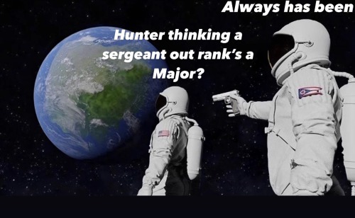 Not Out Ranking All Of Us Anymore Sergeant 
