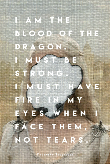 valyrianpoem:asoiaf &amp; got characters // pt. X - Daenerys Targaryen (ver. I)“If I had w