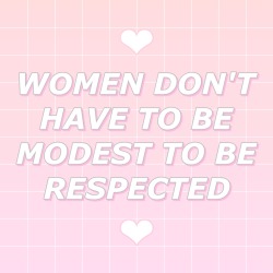 meowthiesaurus:  Women don’t have to be modest to be respected!!! 