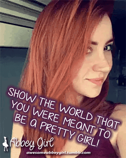 maletofemalefeminize: totalbetasissyslut: awesomeabbeygirl:  Show the world the girl you were meant 
