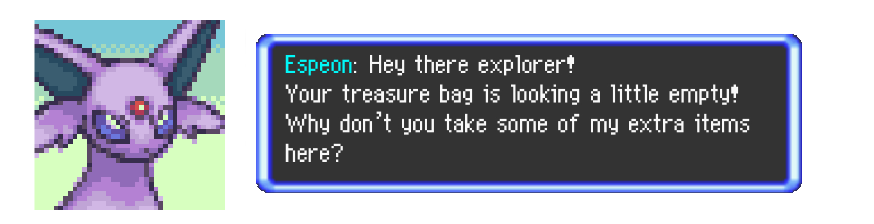 Hey there explorer! Your Treasure Bag is looking a little empty! Why dont you take some of my extra <b>items</b> here? Don't worry, I have lots!