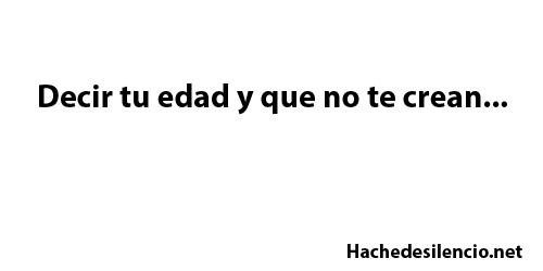 el-amor-es-tu-arma:  Pasa tengo 14 no 16,aun que igual no es mucha la diferencia