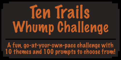 Welcome to the Ten Trails Whump Challenge!(And yes, ‘Ten Trails’ is absolutely a pun on ‘entrails’ l