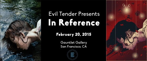 On February 20th, Gauntlet Gallery will play host to Evil Tender Presents: In Reference, the first g