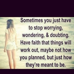 Stop worrying. Right. I’ll get on that.