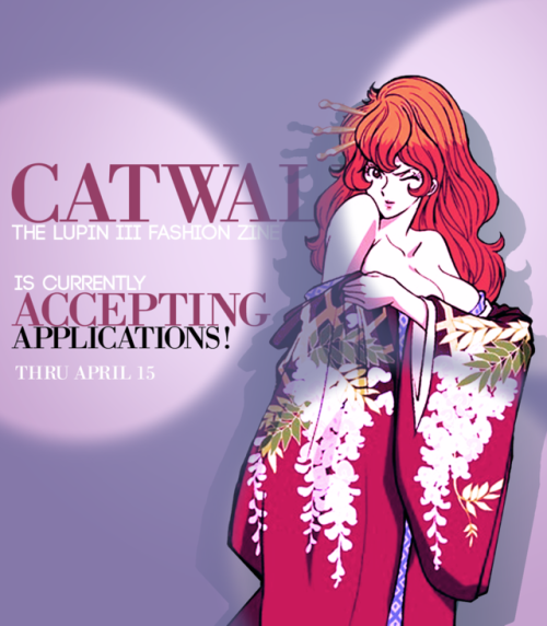  A reminder that applications for CATWALK: the (free, digital-only) lupin iii fashion zine are now o