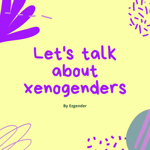 ezgender:Let’s talk about xenogendersDefinition: A nonbinary gender identity that cannot be containe