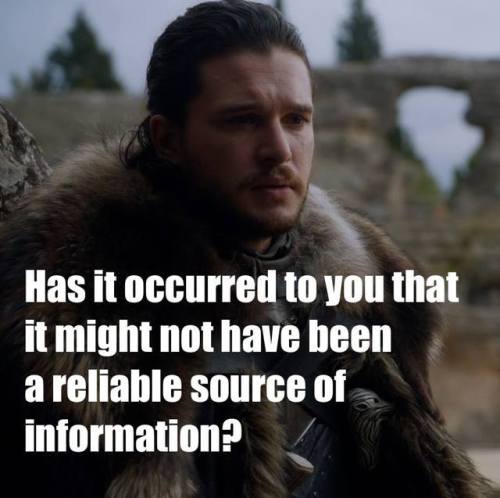Jon Snow with an important reminder for the start of semester - Credible sources matter!(image from&