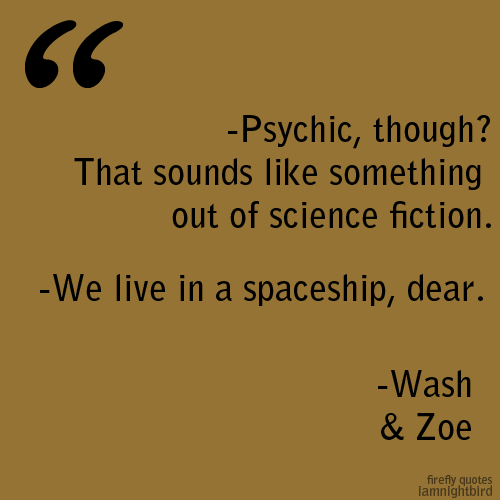 motherofangst:  Firefly quotes - 5/100 “Psychic, though? That sounds like something out o