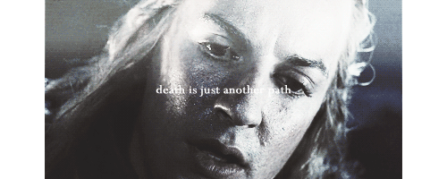 lecterings:The journey doesn’t end here. Death is just another path. One that we all must take.