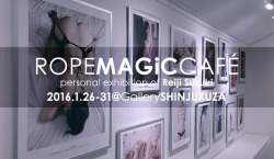 ropemagic:  【スズキレイジ作品展 ROPE MAGiC CAFÉ】 ＠ギャラリー新宿座エリアA 2016年1月26日〜31日、12時〜20時 （最終日17時まで） カフェ料金：￥500/1h  ★エリアBにて茶一さん個展を同時開催（入場無料）