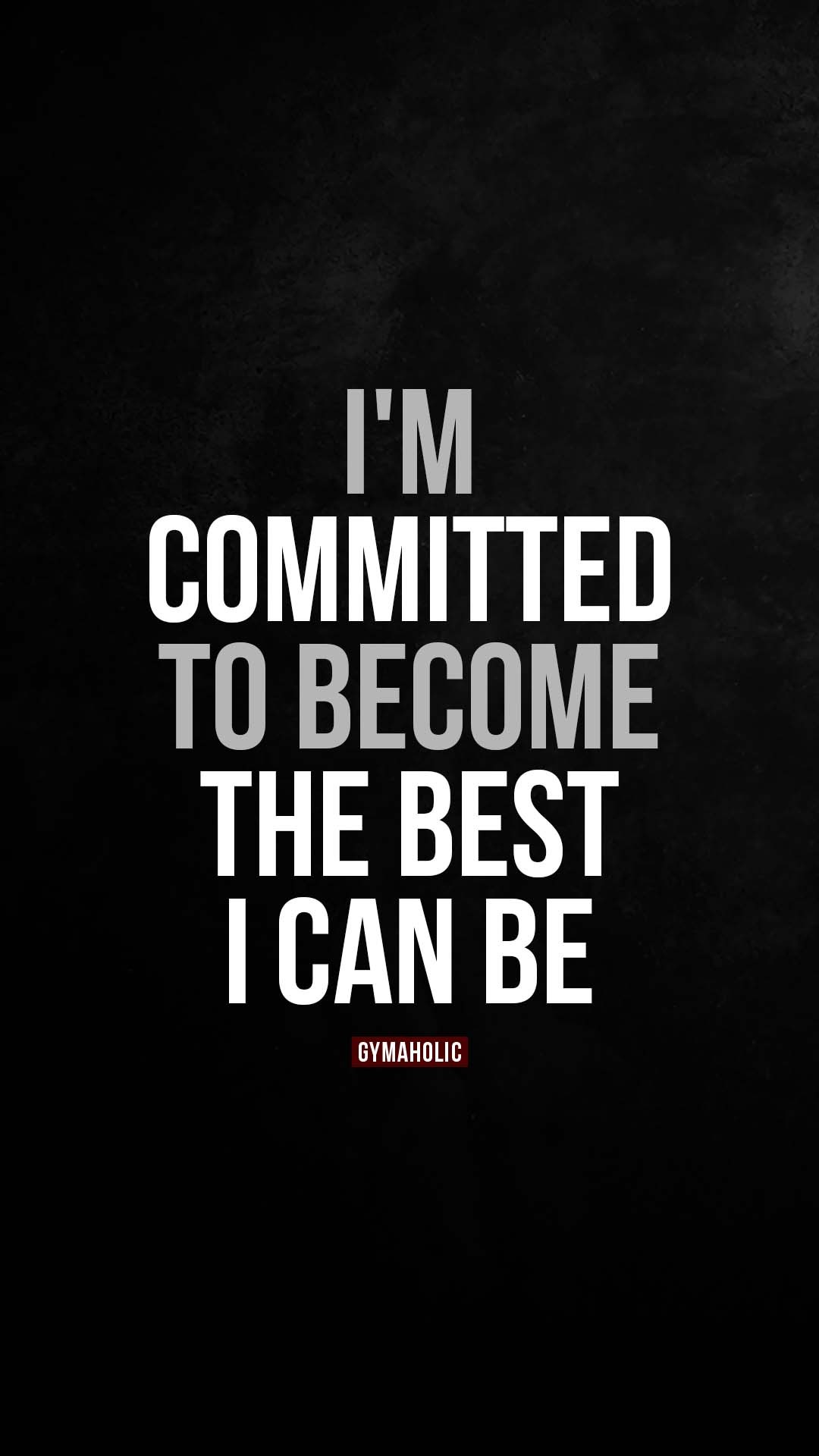 I’m committed to become the best I can be