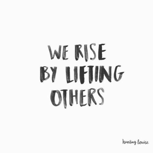 kindnotestoself: [we rise by lifting others]