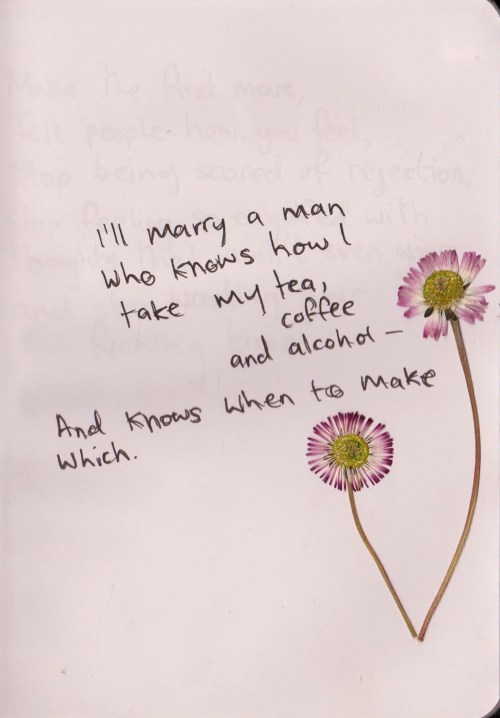 whatever-you-write: ll marry a man who knows how I take my tea, coffee, and alcoholAnd knows when to