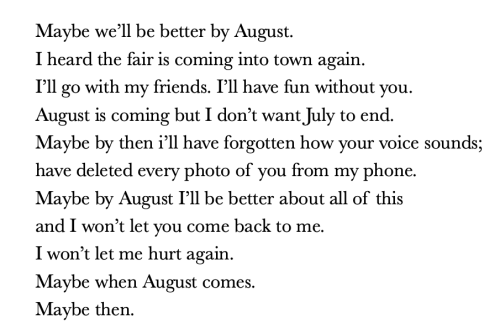 IT IS AUGUST. MY LIFE IS GOING TO CHANGE. I CAN FEEL IT.