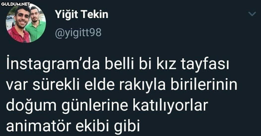 aynen öyle Yiğit Tekin...