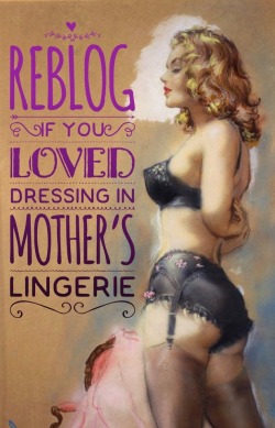 herhappysissywife:  leeannemontgomery:  agayfemfuture:  Mother’s Panty Drawer Fueled My Feminine Desires~  Thanks Mom!  True  My Mom’s Thingsi did wear some of my mom’s lingerie (particularly some of the girdles she had), but most of the stuff i