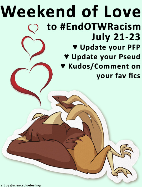 Image over a light green background of a cartoon owl in recline while reading from a smartphone. Little red cartoon hearts bubble up from the owl. Text above the owl reads Weekend of Love to #End OTW Racism. July 21-23. Update your PFP. Update your Pseud. Kudos/Comment on your fav fics. On bottom left text reads Art by @ Science blue feelings