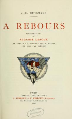 À Rebours · Joris-Karl Huysmans Illustrations by Auguste Leroux 1920 edition, Paris, A. Ferroud. - F. Ferroud