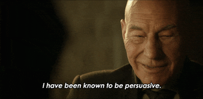Jean-Luc Picard says "I have been known to be persuasive."