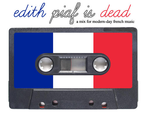 queertonks:listen // édith piaf is dead [a tour d’horizon of modern-day french artists, because we d