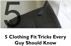 lifemadesimple:  Clothing Fit Tricks Every Guy Should Know Our other collections: How to fold a Shirt , Choosing a Suit that Fits,  6 ways to tie a Scarf , Ways to tie a Necktie,  The Male Fashion Fit Guide 