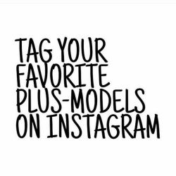 Tag your favorite plus size models on IG!