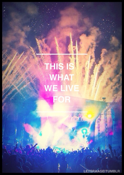 letsraage:  THIS IS WHAT WE LIVE FOR | Edit - X