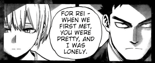 For Rei -When we first met, you were pretty, and I was lonely.Now, I am pretty lonely.Source: Lemony