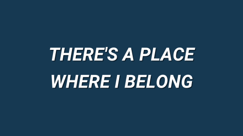 dearlycinematic:there’s a place where i belong, for the kid who came out wrong.
