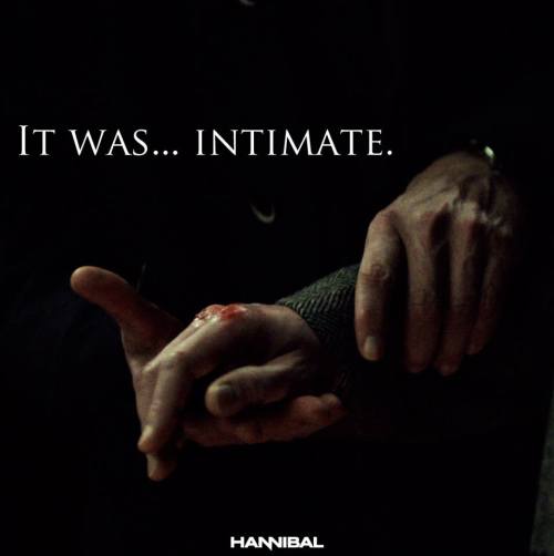 nbchannibal:It deserves intimacy.