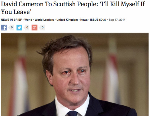 theonion:David Cameron To Scottish People: ‘I’ll Kill Myself If You Leave’