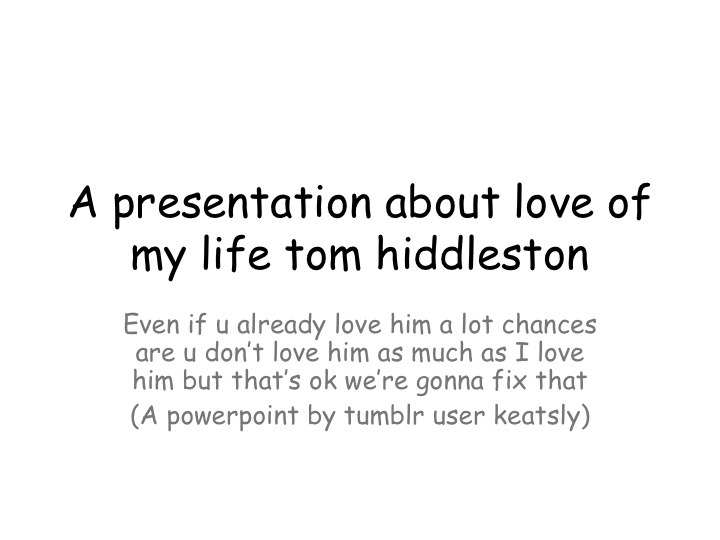 hiddlestonfan:  keatsly:  because tom hiddleston  This is perfection