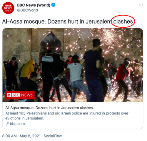 arabian-batboy:Real genuine question here without any sarcasm, are western media legally not allowed to report on any war crimes/human-rights violations done by Israelis without adding the word “clashes”?Because last time I checked, the word “clashes”