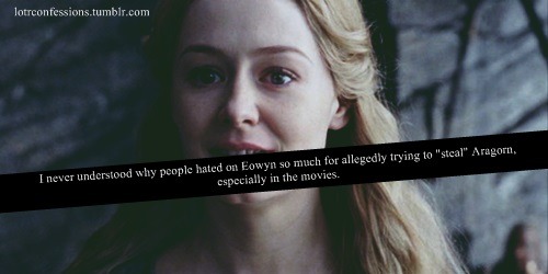 lotrconfessions:I never understood why people hated on Eowyn so much for allegedly trying to “steal”