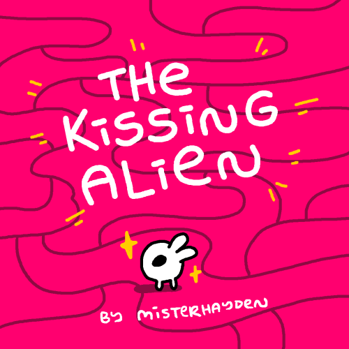 misterhayden:I’ve written a 94-page comic about an alien that wants to kiss the world.