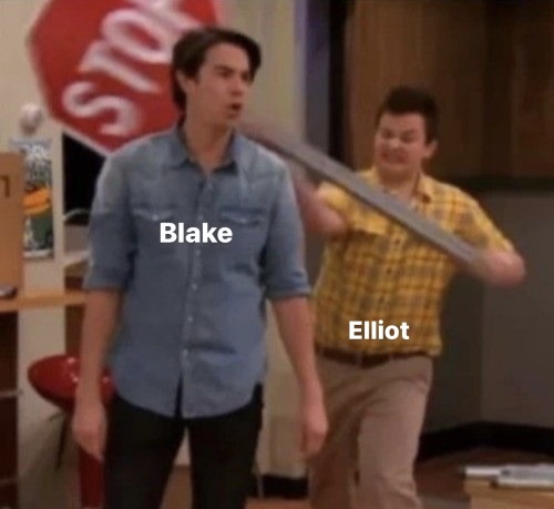 I Need Just One Audio Of Elliot Beating Up Blake Or Something Please