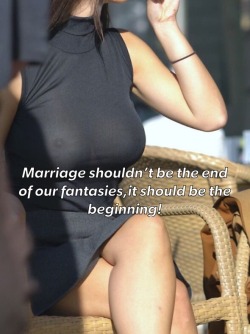 coolcuckoldcouple8:  This is so true!!! Too many people think once you get married, you can’t be adventurous and kinky! It’s okay to have fantasies. They are also meant to be shared with your spouse.