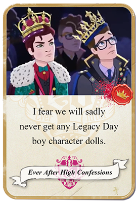 everafterhighconfessions:  I fear we will sadly never get any Legacy Day boy character dolls.