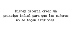 soyunajodidamanzana:  carpediemtuvidadisfrutabien:  Y una princesa infiel para que un hombre entienda que la belleza da lo mismo si la persona es una mierda.  Excelente comentario. Las mujeres no son unas blancas palomas.  hombres y mujeres cortados por