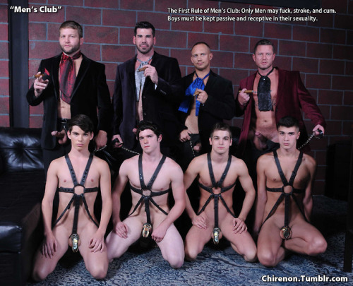 chirenon:  The First Rule of Men’s Club: Only Men may fuck, stroke, and cum.  Boys must be kept passive and receptive in their sexuality. Within the club, Men are to keep their boys naked, shaved, locked in chastity, and leashed at all times.  