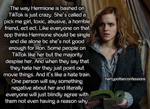 The way Hermione is bashed on TikTok is just crazy. She’s called a pick me girl, toxic, abusive, a h