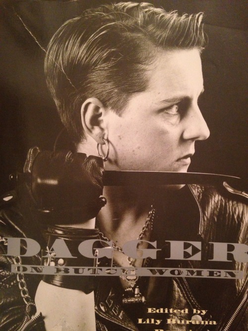 adayinthelesbianlife:Dagger - On Butch Women, edited by Lily Burana, Roxxie and Linnea Due, 1994