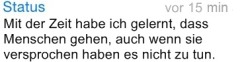 whatsapp-status:  Mit der Zeit habe ich gelernt, dass Menschen gehen, auch wenn sie versprochen haben es nicht zu tun. 