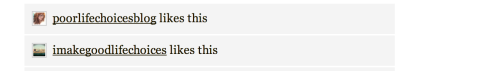 [Image: another tumblr screenshot, showing poorlifechoicesblog and imakegoodlifechoices liking the s