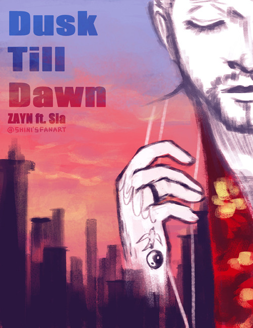 Shini's Fanart Blog — ZAYN - Dusk Till Dawn ft. Sia @zayn