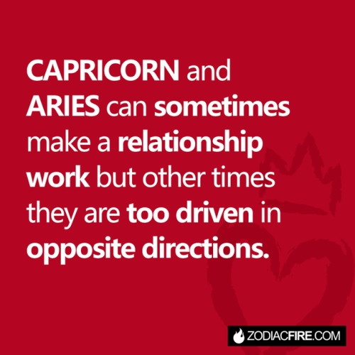 Capricorn and Aries can sometimes make a relationship work but...