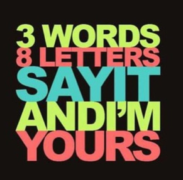 3 words 8 letters say it and i m yours